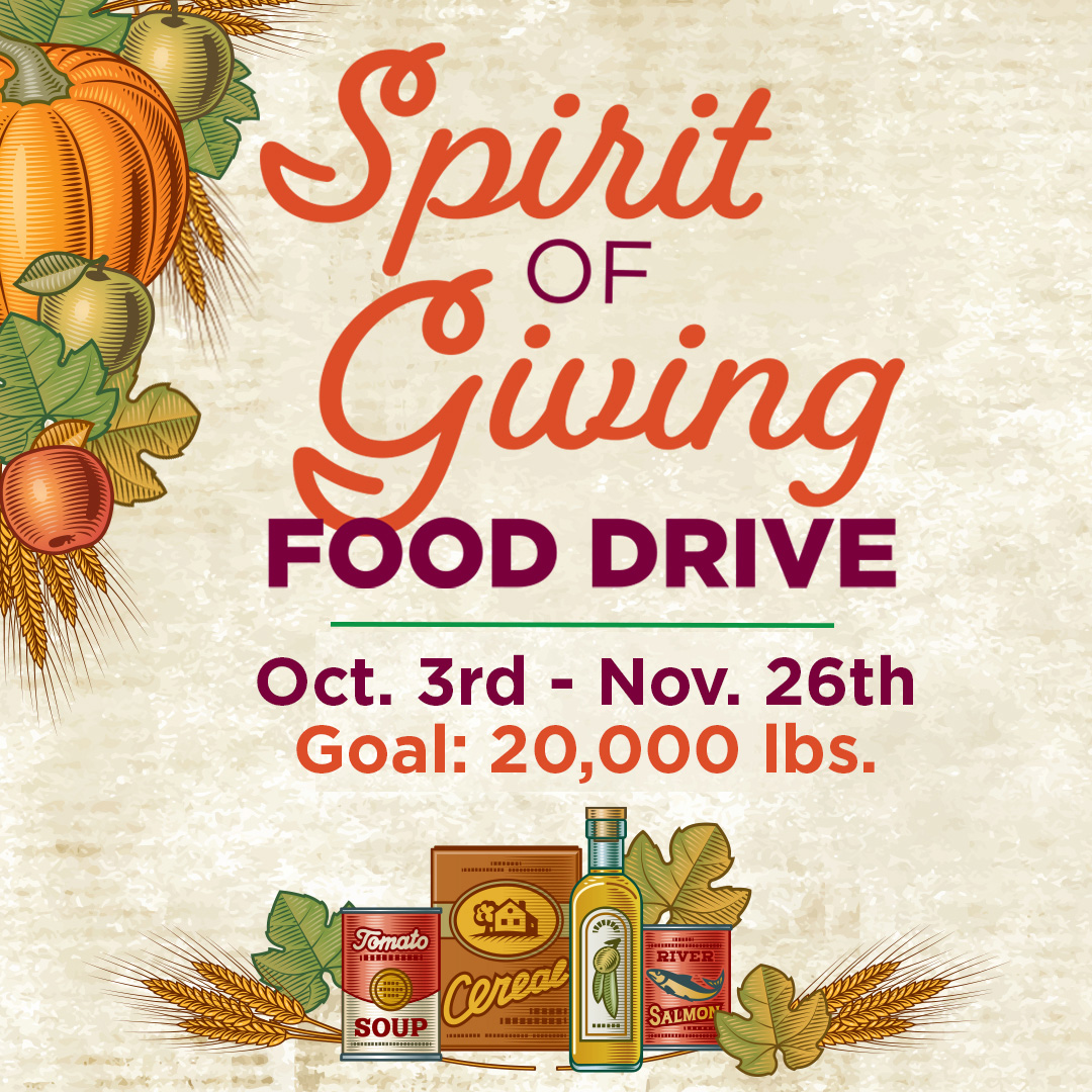 Spirit of Giving Food Drive from October 3rd through November 26th; Goal of 20,000 lbs.