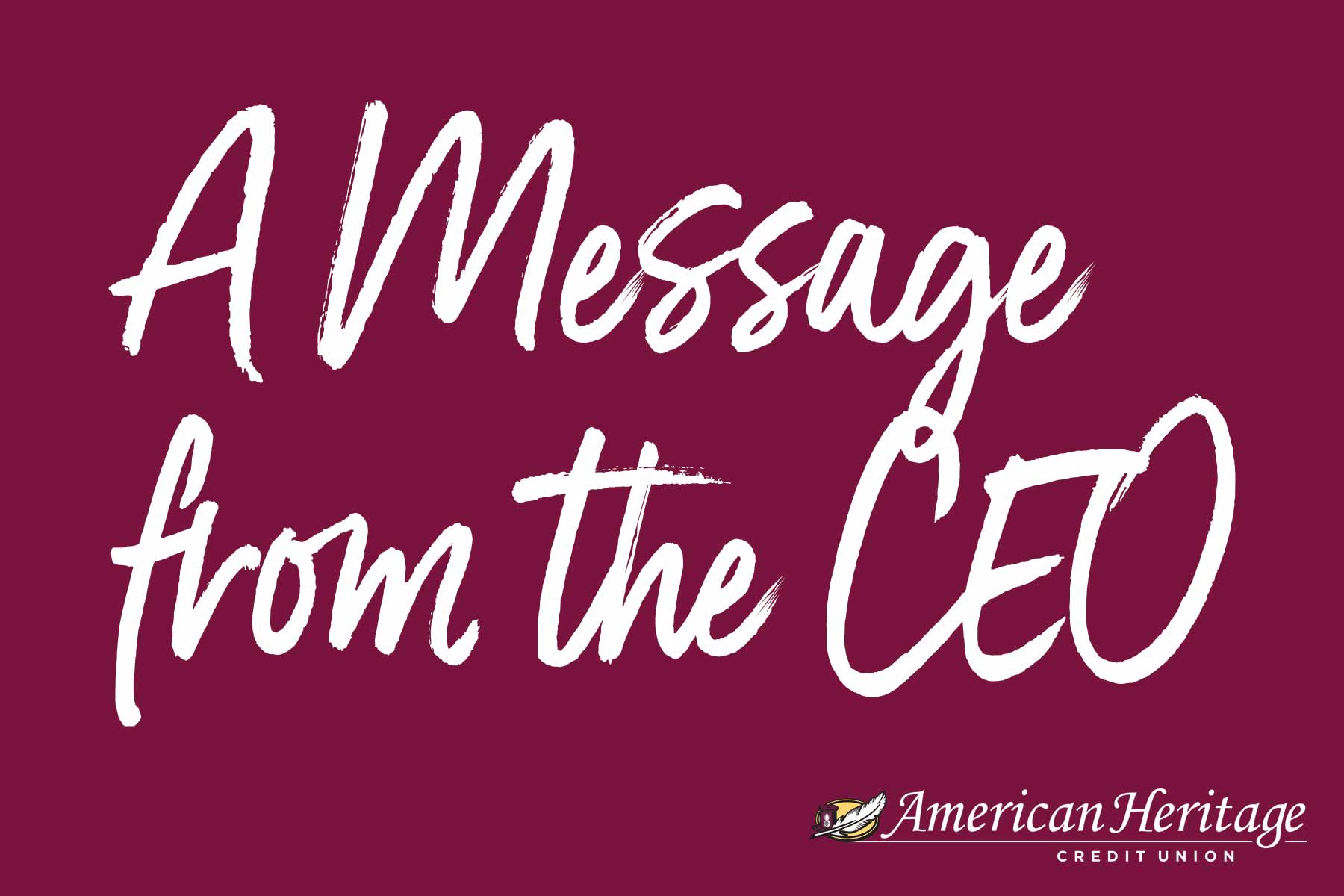 A Message from the CEO of American Heritage Credit Union